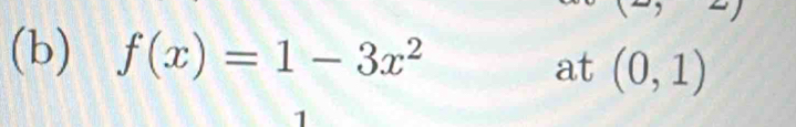 square 
(b) f(x)=1-3x^2 at (0,1)