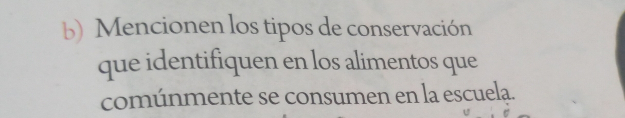 Mencionen los tipos de conservación 
que identifiquen en los alimentos que 
comúnmente se consumen en la escuela.