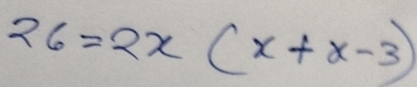 26=2x(x+x-3)