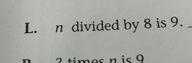 divided by 8 is 9._
2 times n is 9