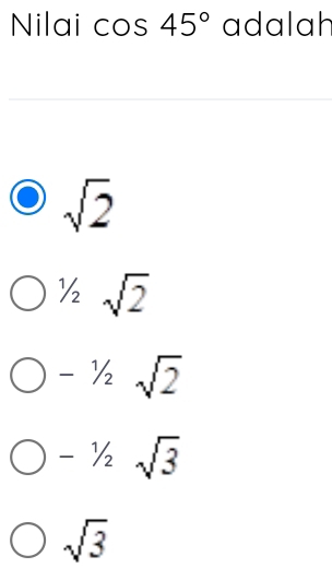 Nilai cos 45° adalah
sqrt(2)
1/2sqrt(2)
-1/2sqrt(2)
-1/2sqrt(3)
sqrt(3)