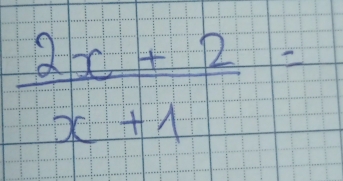  (2x+2)/x+1 =