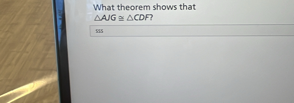 What theorem shows that
△ AJG≌ △ CDF 2 
SSS