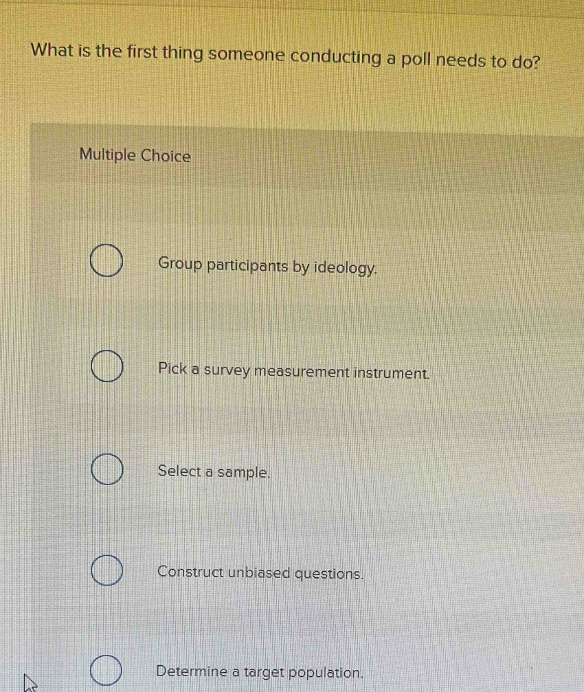 Solved: What is the first thing someone conducting a poll needs to do ...