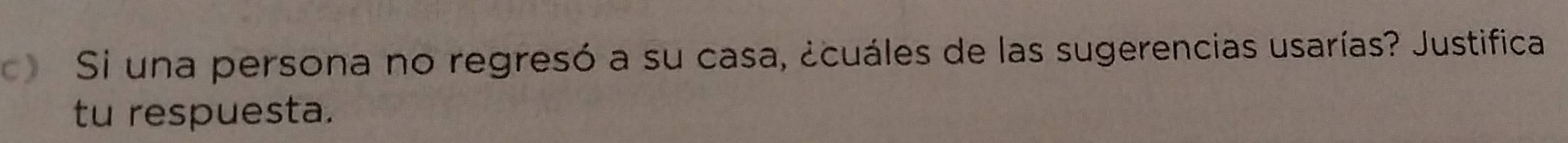 Si una persona no regresó a su casa, ¿cuáles de las sugerencias usarías? Justifica 
tu respuesta.