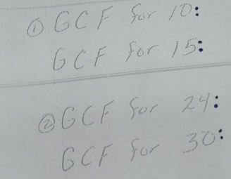 ① GCF for 10 :
6CF for 15 : 
② GCF for 2y :
GCF for 30 :