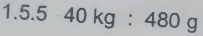 40kg:480g