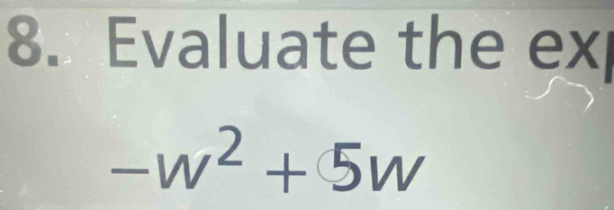 Evaluate the ex
-w^2+5w