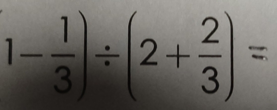 1- 1/3 )/ (2+ 2/3 )=