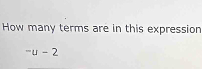 How many terms are in this expression
-u-2