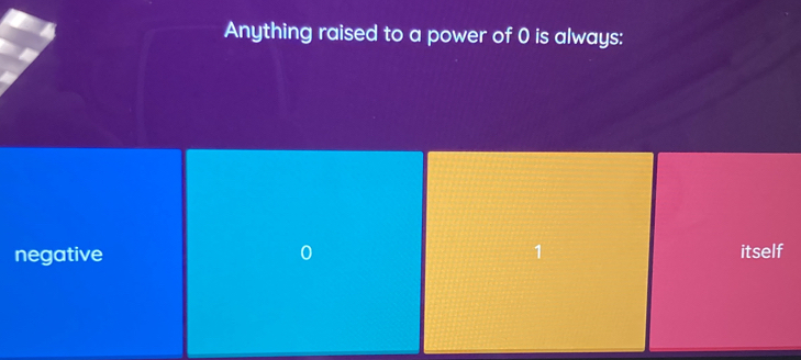 Anything raised to a power of 0 is always:
negative itself