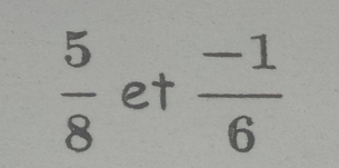  5/8  et  (-1)/6 