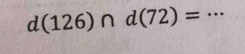 d(126)∩ d(72)= _