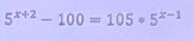 5^(x+2)-100=105· 5^(x-1)