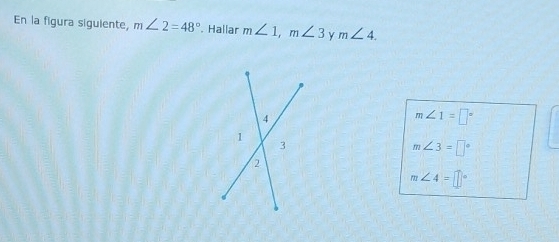 En la figura siguiente, m∠ 2=48°. Hallar m∠ 1, m∠ 3 y m∠ 4.
m∠ 1=□°
m∠ 3=□°
m∠ 4=□°