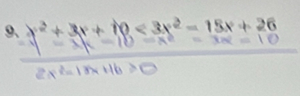 9  (y^2+3x+10<3x^2-15x+20)/2x^2-15x+16>0 