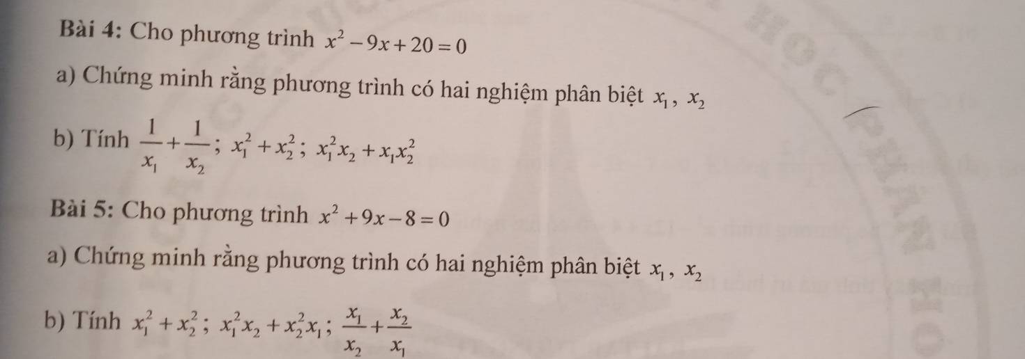 Cho phương trình x^2-9x+20=0
a) Chứng minh rằng phương trình có hai nghiệm phân biệt x_1, x_2
b) Tính frac 1x_1+frac 1x_2; x_1^(2+x_2^2; x_1^2x_2)+x_1x_2^(2
Bài 5: Cho phương trình x^2)+9x-8=0
a) Chứng minh rằng phương trình có hai nghiệm phân biệt x_1, x_2
b) Tính x_1^(2+x_2^2; x_1^2x_2)+x_2^(2x_1); frac x_1x_2+frac x_2x_1