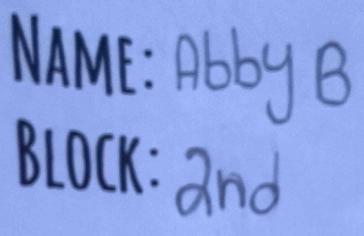 NAME : Abby B 
Block: and