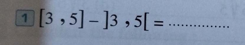 1 [3,5]-]3,5[= _