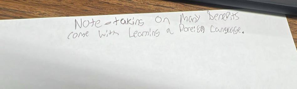 Note-taking on many Benepits 
come with Leaning a Pore: 6n Canguase.