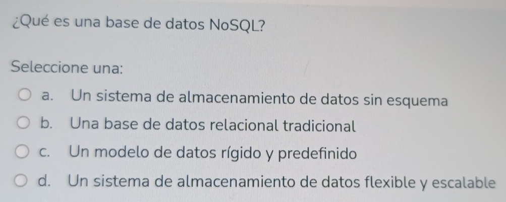 Resuelto:¿Qué es una base de datos NoSQL? Seleccione una: a. Un sistema ...
