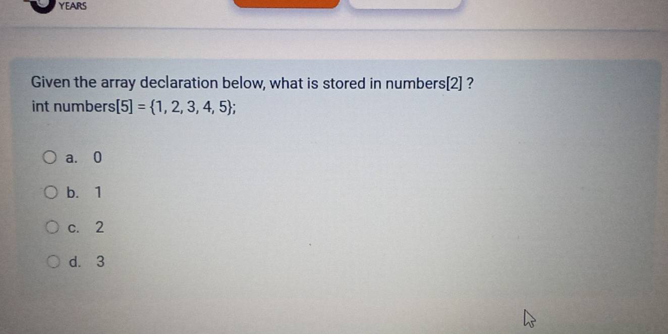 Solved: YEARS Given the array declaration below, what is stored in ...