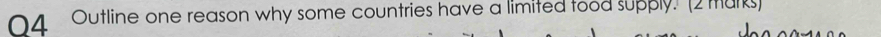 Outline one reason why some countries have a limited tood supply. (2murks)