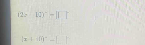 (2x-10)^circ =□°
(x+10)^circ =□°