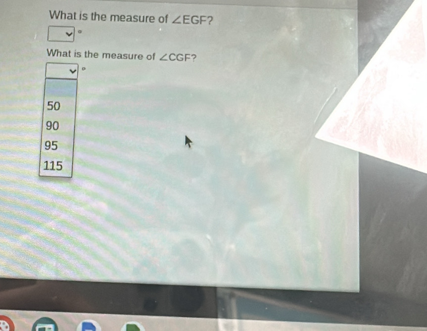 What is the measure of ∠ EGF ?
What is the measure of ∠ CGF
。
50
90
95
115