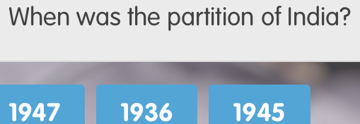 When was the partition of India?
1947 1936 1945