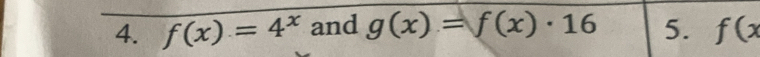 f(x)=4^x and g(x)=f(x)· 16 5. f(x