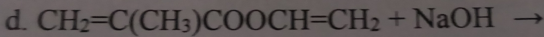 CH_2=C(CH_3)COOCH=CH_2+NaOH