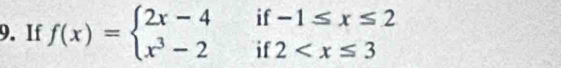 If f(x)=beginarrayl 2x-4if-1≤ x≤ 2 x^3-2if2