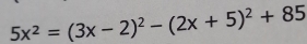 5x^2=(3x-2)^2-(2x+5)^2+85