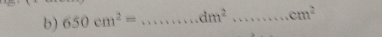 650cm^2= _ 
dm^2 _
cm^2