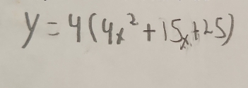 y=4(4x^2+15x+25)