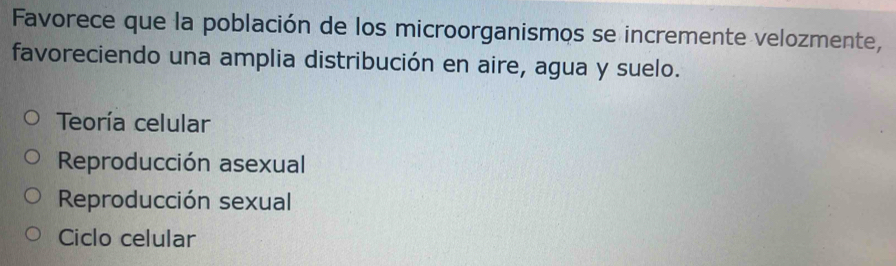 Favorece que la población de los microorganismos se incremente velozmente,
favoreciendo una amplia distribución en aire, agua y suelo.
Teoría celular
Reproducción asexual
Reproducción sexual
Ciclo celular