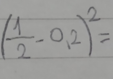 ( 1/2 -0,2)^2=