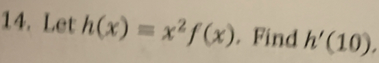 Let h(x)=x^2f(x). Find h'(10).