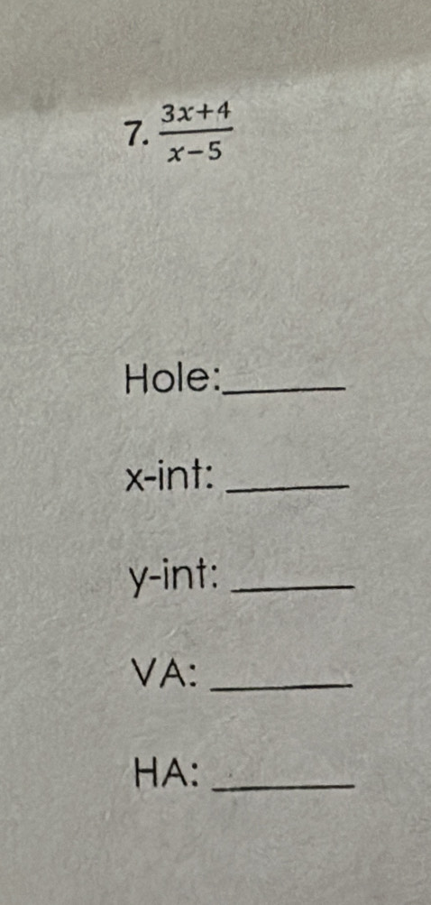  (3x+4)/x-5 
Hole:_
x -int:_
y -int:_ 
VA:_ 
HA:_