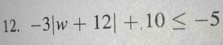 -3|w+12|+,10≤ -5