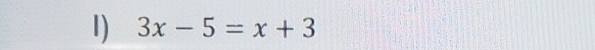 3x-5=x+3