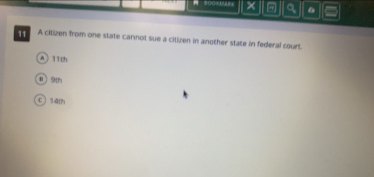 × a 6
11 A citizen from one state cannot sue a citizen in another state in federal court.
A) 11th
B 9th
C 14th