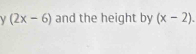 (2x-6) and the height by (x-2).