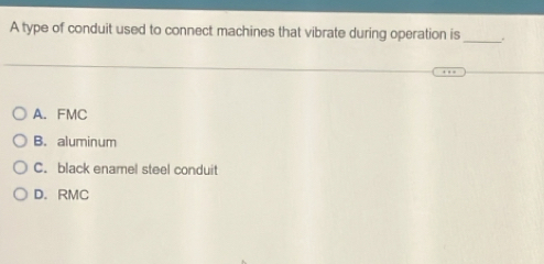 Solved: A type of conduit used to connect machines that vibrate during ...