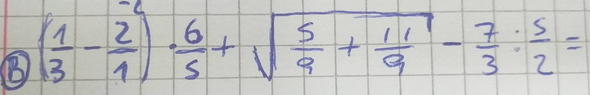 ( 1/3 - 2/1 )·  6/5 +sqrt(frac 5)9+ 11/9 - 7/3 : 5/2 =