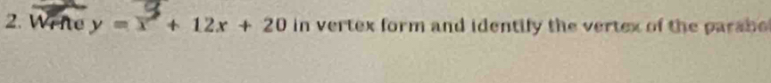 Wiite y=x+12x+20 in vertex form and identify the vertex of the parahe