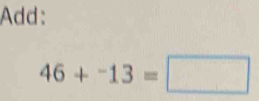 Add:
46+^-13=□