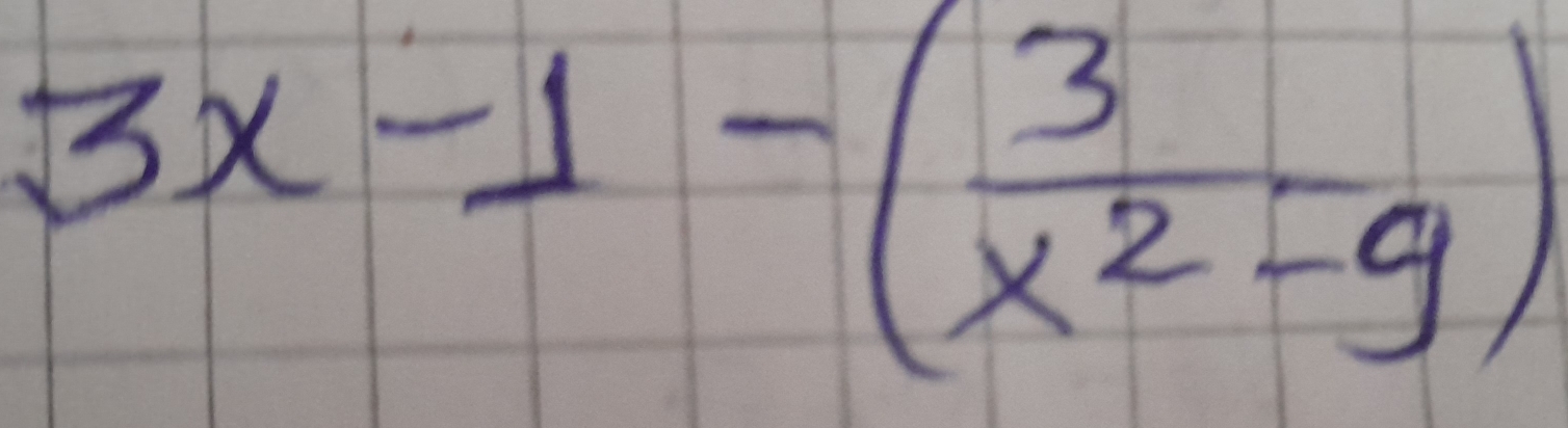 3x-1-( 3/x^2-9 )