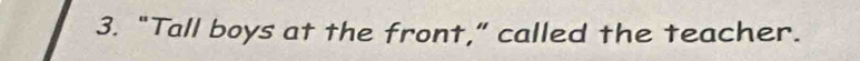 “Tall boys at the front,” called the teacher.